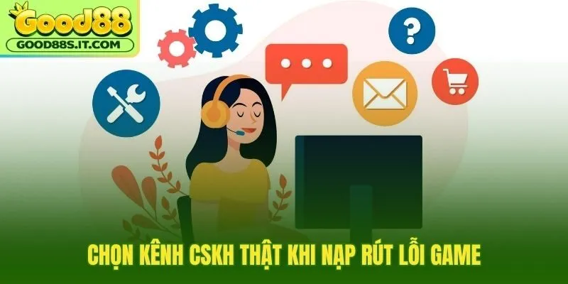 Kênh CSKH chuẩn khi liên hệ Good88 gặp lỗi