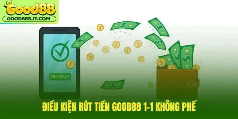 Rút tiền Good88 đủ số dư vòng cược ngân hàng khớp