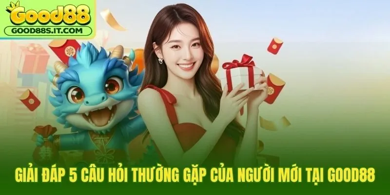 Giải đáp thắc mắc thường gặp khi chơi tại Good88