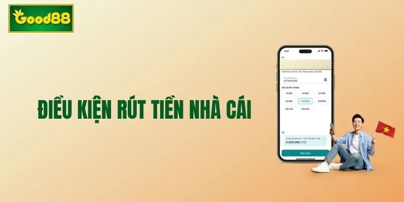 Rút tiền Good88 thành công cần đáp ứng điều kiện đề ra